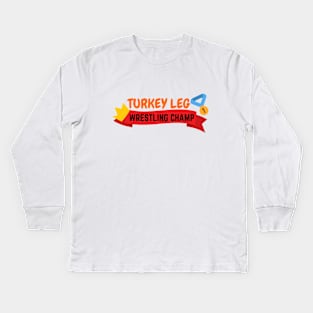 Turkey Leg Wrestler Champ | Thanksgiving Dinner Design | Funny Thanksgiving Kids Long Sleeve T-Shirt